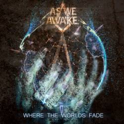As We Awake : Where the Worlds Fade